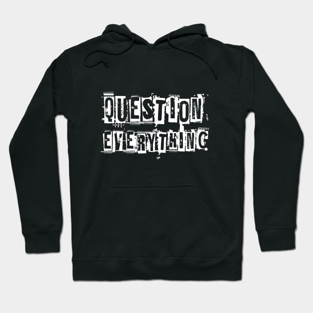 Question everything (white font) Hoodie by Sinmara